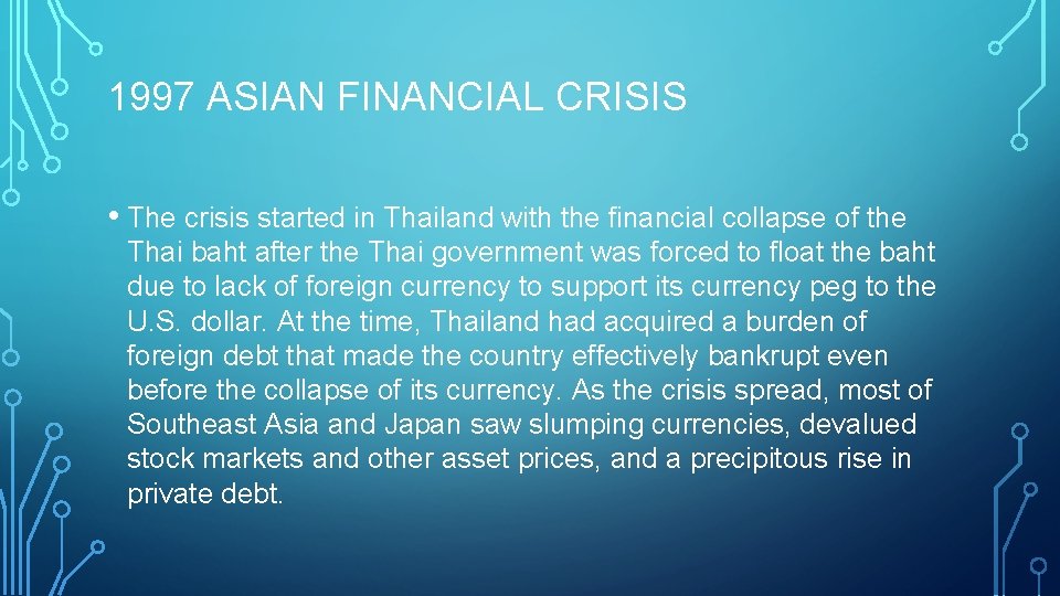 1997 ASIAN FINANCIAL CRISIS • The crisis started in Thailand with the financial collapse