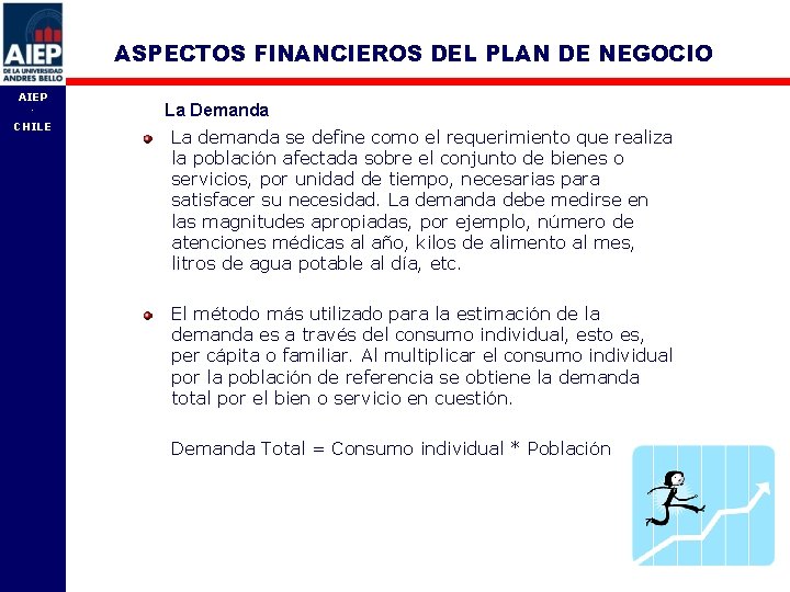 ASPECTOS FINANCIEROS DEL PLAN DE NEGOCIO AIEP - CHILE La Demanda La demanda se