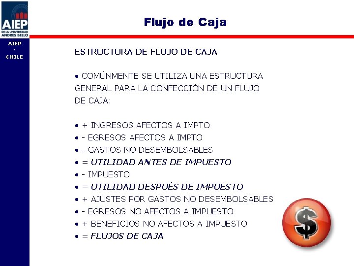Flujo de Caja AIEP - CHILE ESTRUCTURA DE FLUJO DE CAJA • COMÚNMENTE SE