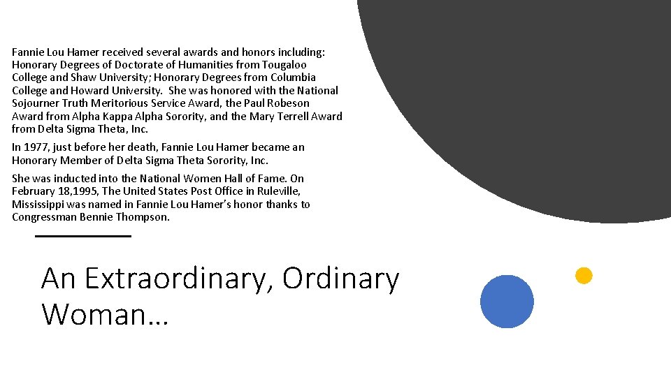 Fannie Lou Hamer received several awards and honors including: Honorary Degrees of Doctorate of