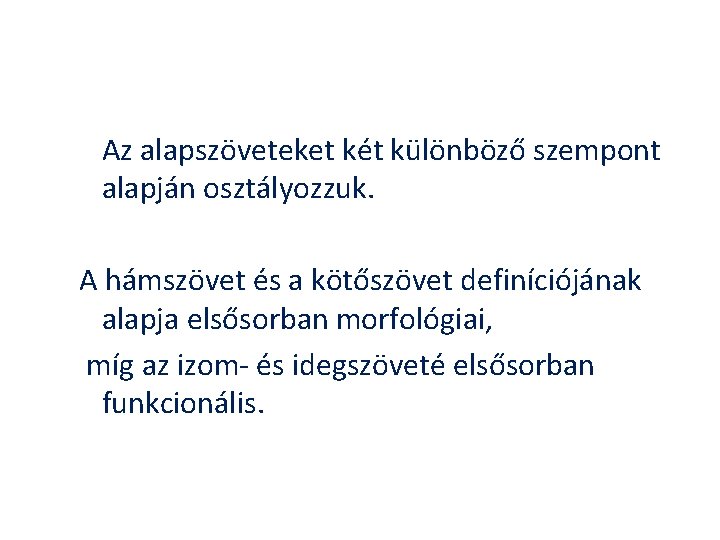 Az alapszöveteket két különböző szempont alapján osztályozzuk. A hámszövet és a kötőszövet definíciójának alapja