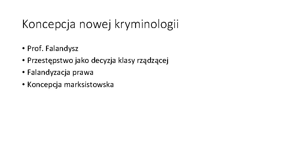 Koncepcja nowej kryminologii • Prof. Falandysz • Przestępstwo jako decyzja klasy rządzącej • Falandyzacja