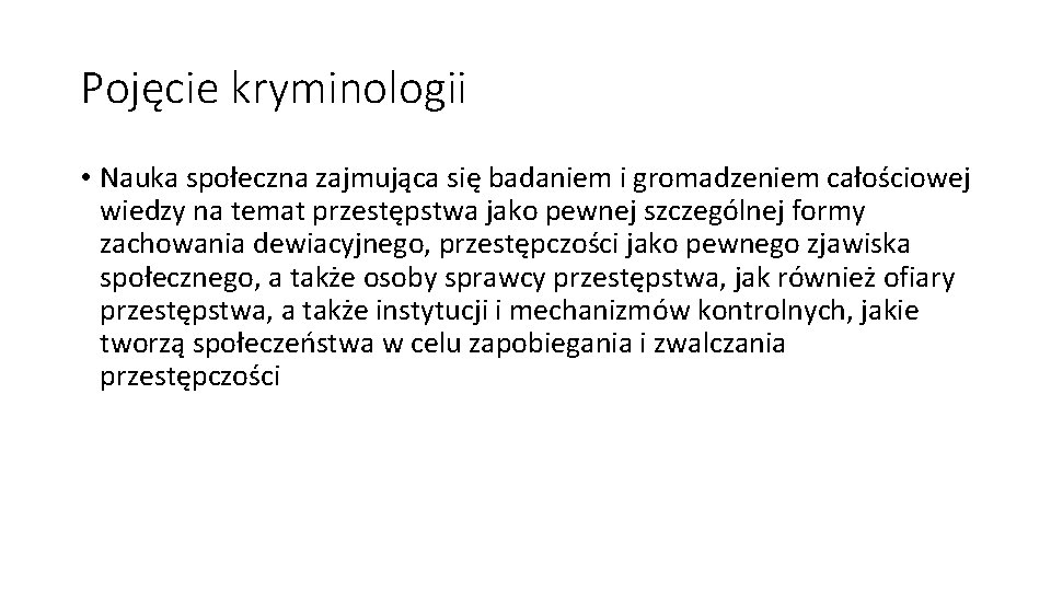 Pojęcie kryminologii • Nauka społeczna zajmująca się badaniem i gromadzeniem całościowej wiedzy na temat
