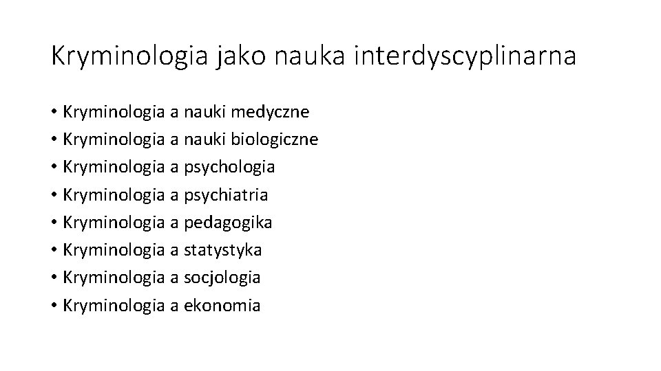 Kryminologia jako nauka interdyscyplinarna • Kryminologia a nauki medyczne • Kryminologia a nauki biologiczne