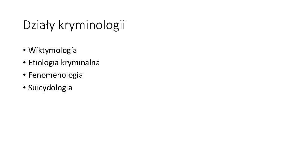 Działy kryminologii • Wiktymologia • Etiologia kryminalna • Fenomenologia • Suicydologia 