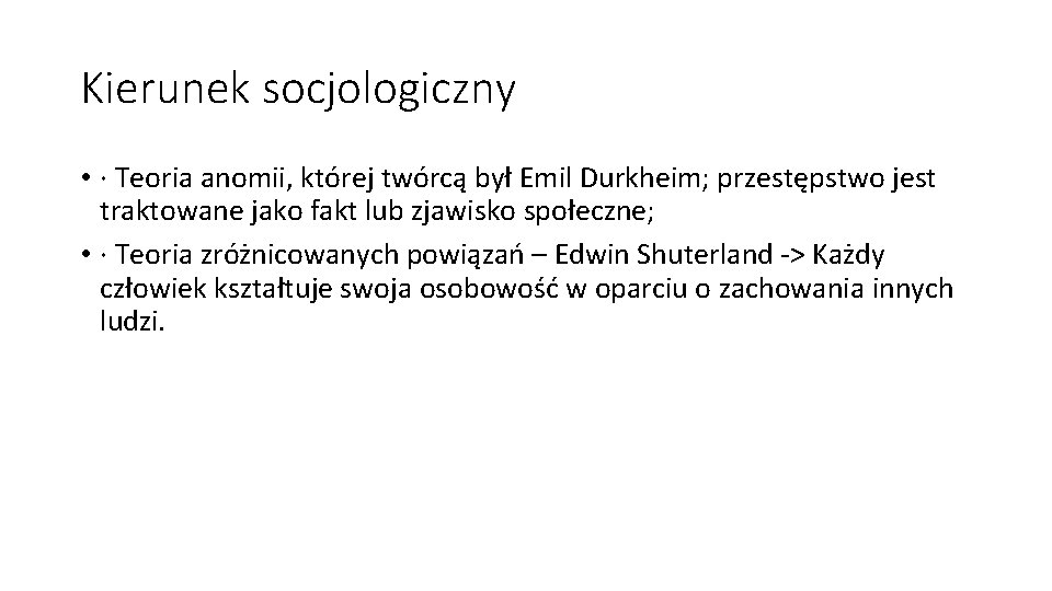 Kierunek socjologiczny • · Teoria anomii, której twórcą był Emil Durkheim; przestępstwo jest traktowane