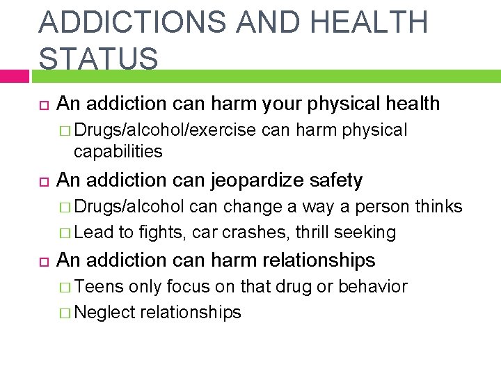 ADDICTIONS AND HEALTH STATUS An addiction can harm your physical health � Drugs/alcohol/exercise can