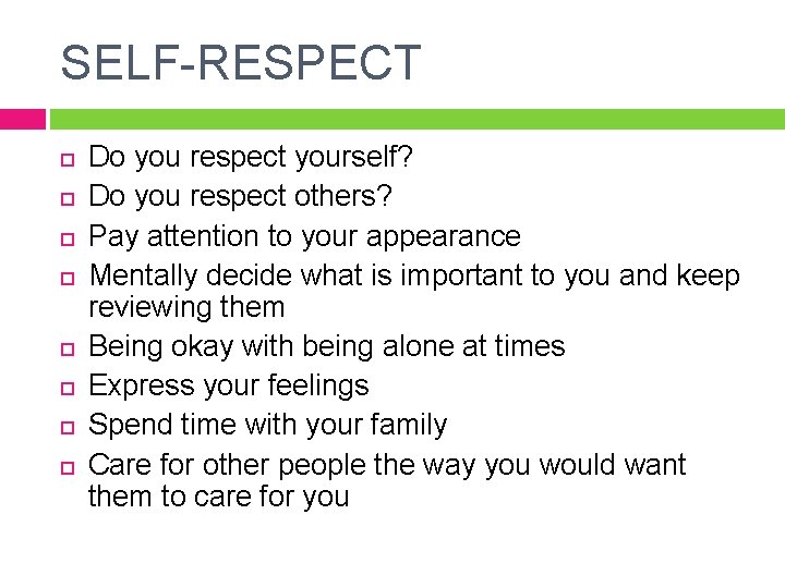 SELF-RESPECT Do you respect yourself? Do you respect others? Pay attention to your appearance