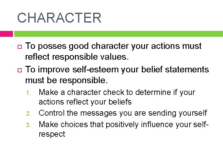 CHARACTER To posses good character your actions must reflect responsible values. To improve self-esteem