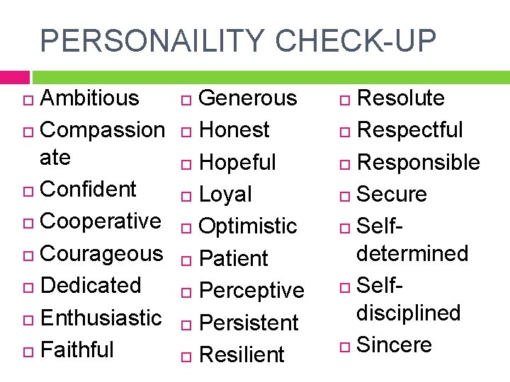 PERSONAILITY CHECK-UP Ambitious Compassion ate Confident Cooperative Courageous Dedicated Enthusiastic Faithful Generous Honest Hopeful