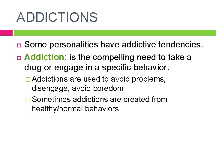 ADDICTIONS Some personalities have addictive tendencies. Addiction: is the compelling need to take a