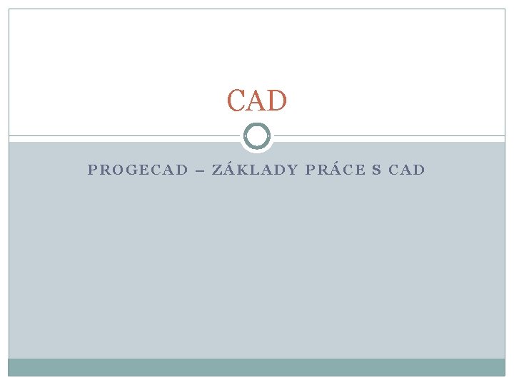 CAD PROGECAD – ZÁKLADY PRÁCE S CAD 