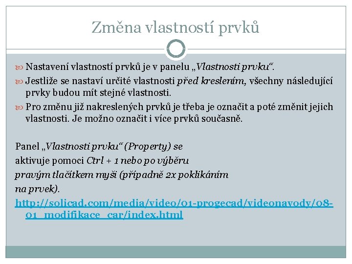 Změna vlastností prvků Nastavení vlastností prvků je v panelu „Vlastnosti prvku“. Jestliže se nastaví