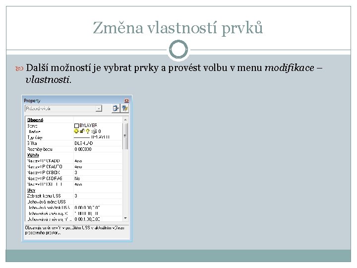 Změna vlastností prvků Další možností je vybrat prvky a provést volbu v menu modifikace