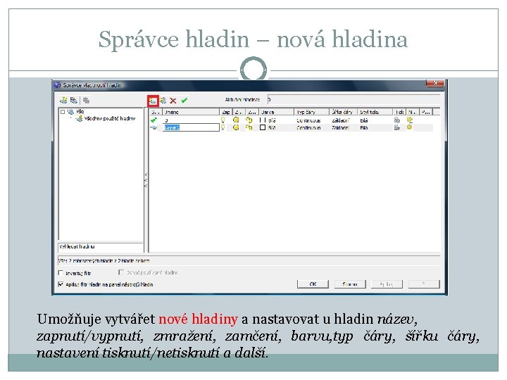 Správce hladin – nová hladina Umožňuje vytvářet nové hladiny a nastavovat u hladin název,