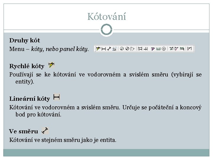 Kótování Druhy kót Menu – kóty, nebo panel kóty. Rychlé kóty Používají se ke