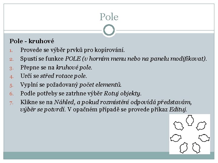 Pole - kruhové 1. Provede se výběr prvků pro kopírování. 2. Spustí se funkce