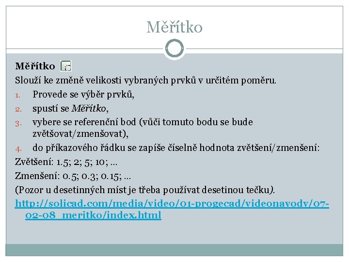 Měřítko Slouží ke změně velikosti vybraných prvků v určitém poměru. 1. Provede se výběr