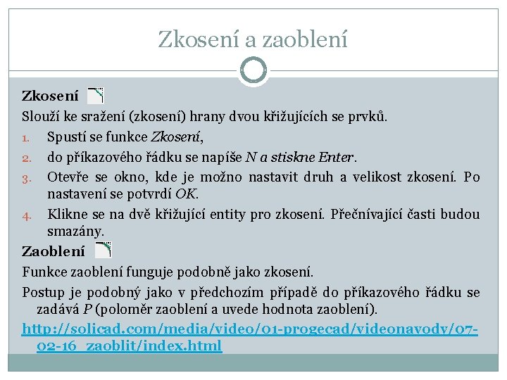 Zkosení a zaoblení Zkosení Slouží ke sražení (zkosení) hrany dvou křižujících se prvků. 1.