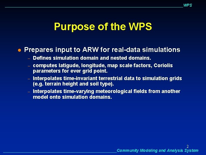 ________________________________________WPS Purpose of the WPS l Prepares input to ARW for real-data simulations –
