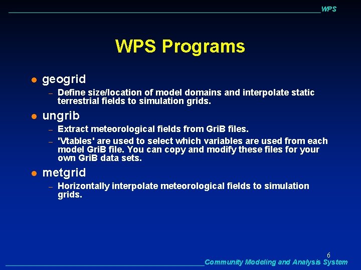 ________________________________________WPS Programs l geogrid – l ungrib – – l Define size/location of model