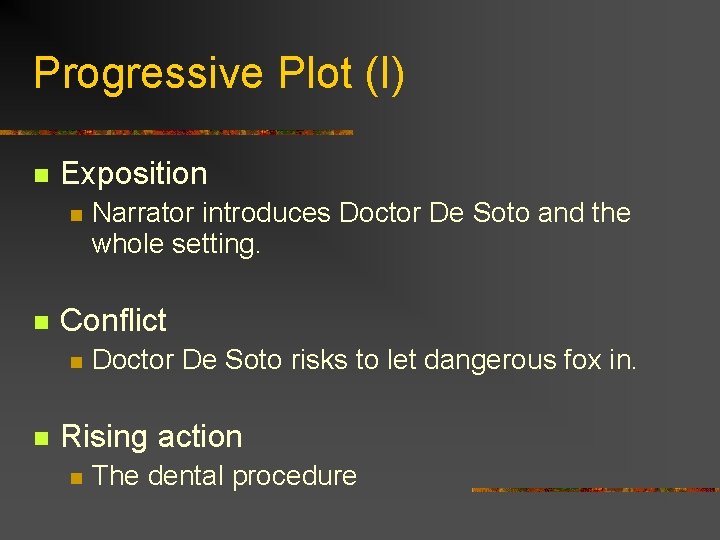 Progressive Plot (I) n Exposition n n Conflict n n Narrator introduces Doctor De