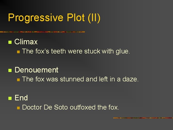 Progressive Plot (II) n Climax n n Denouement n n The fox’s teeth were