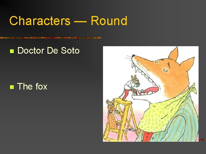 Characters — Round n Doctor De Soto n The fox 