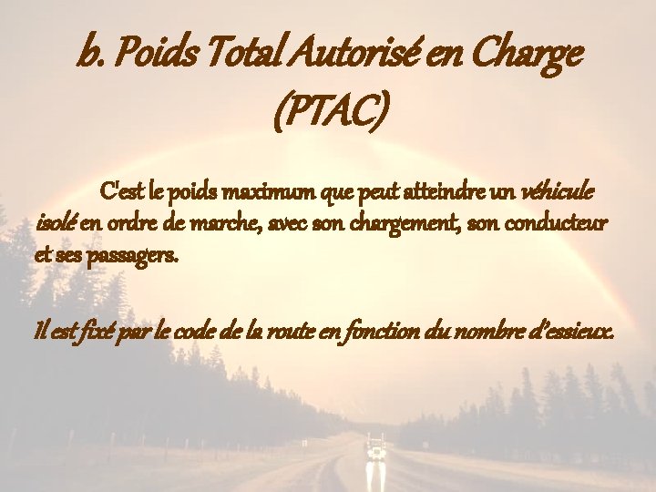 b. Poids Total Autorisé en Charge (PTAC) C'est le poids maximum que peut atteindre