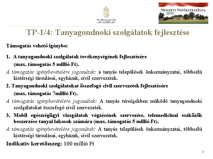 TP-1/4: Tanyagondnoki szolgálatok fejlesztése Támogatás vehető igénybe: 1. A tanyagondnoki szolgálatok tevékenységének fejlesztésére (max.