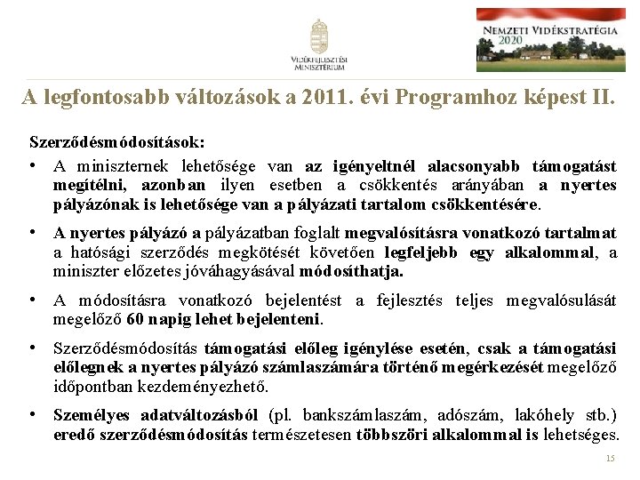 A legfontosabb változások a 2011. évi Programhoz képest II. Szerződésmódosítások: • A miniszternek lehetősége