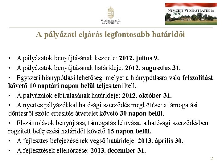 A pályázati eljárás legfontosabb határidői • A pályázatok benyújtásának kezdete: 2012. július 9. •