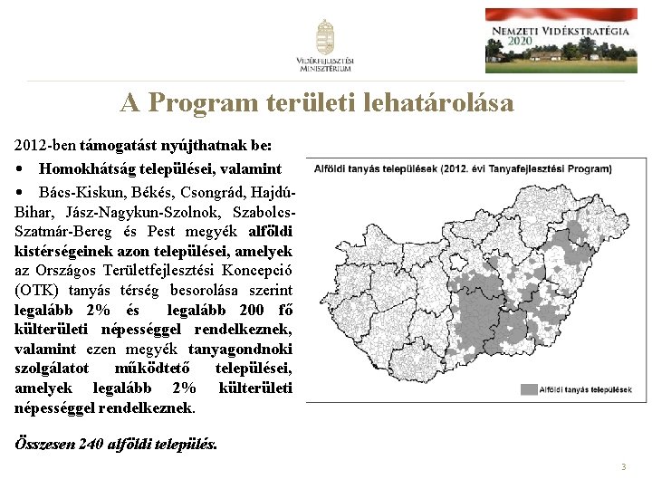 A Program területi lehatárolása 2012 -ben támogatást nyújthatnak be: • Homokhátság települései, valamint •
