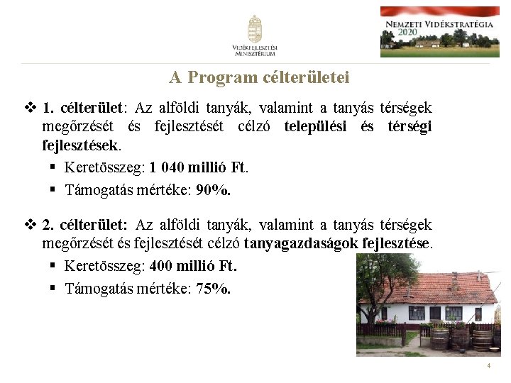 A Program célterületei v 1. célterület: Az alföldi tanyák, valamint a tanyás térségek megőrzését