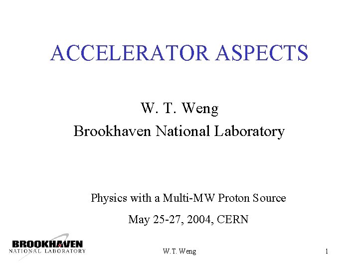 ACCELERATOR ASPECTS W. T. Weng Brookhaven National Laboratory Physics with a Multi-MW Proton Source