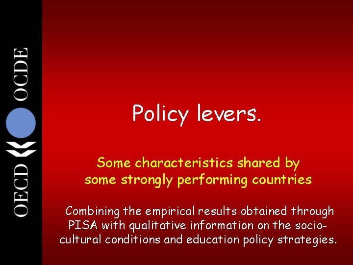 29 Policy levers. Some characteristics shared by some strongly performing countries Combining the empirical 29 Policy levers. Some characteristics shared by some strongly performing countries Combining the empirical