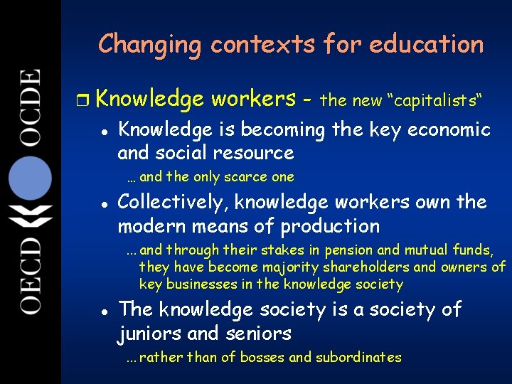 7 Changing contexts for education r Knowledge l workers - the new “capitalists“ Knowledge 7 Changing contexts for education r Knowledge l workers - the new “capitalists“ Knowledge