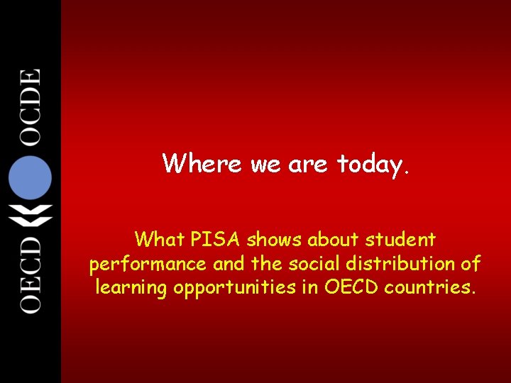 9 Where we are today. What PISA shows about student performance and the social 9 Where we are today. What PISA shows about student performance and the social