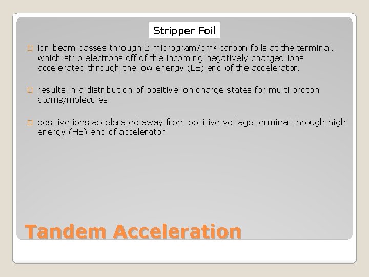 Stripper Foil � ion beam passes through 2 microgram/cm 2 carbon foils at the