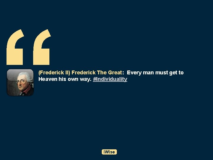 “ (Frederick II) Frederick The Great: Every man must get to Heaven his own
