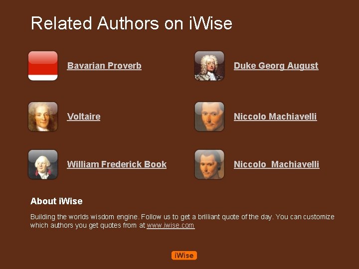 Related Authors on i. Wise Bavarian Proverb Duke Georg August Voltaire Niccolo Machiavelli William