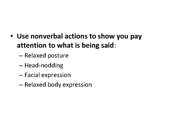  • Use nonverbal actions to show you pay attention to what is being