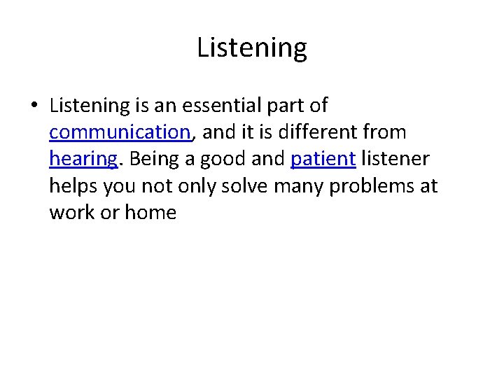 Listening • Listening is an essential part of communication, and it is different from