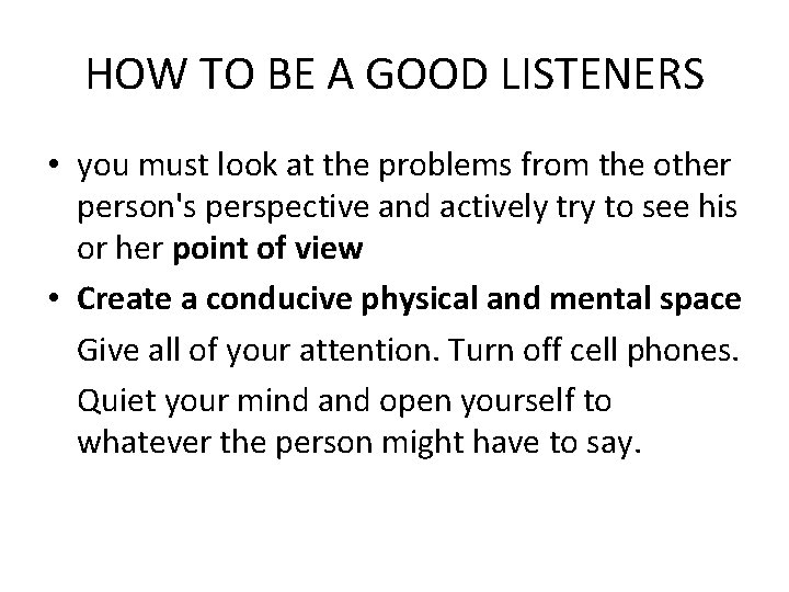 HOW TO BE A GOOD LISTENERS • you must look at the problems from