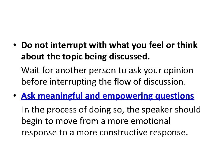  • Do not interrupt with what you feel or think about the topic