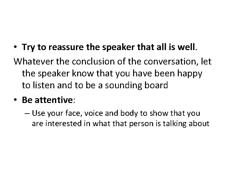  • Try to reassure the speaker that all is well. Whatever the conclusion