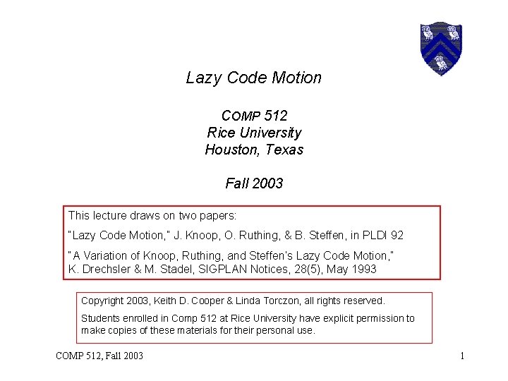 Lazy Code Motion COMP 512 Rice University Houston, Texas Fall 2003 This lecture draws