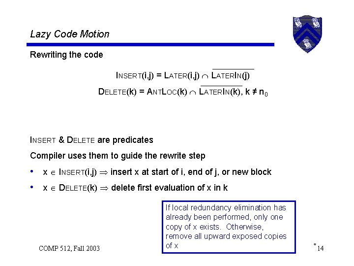 Lazy Code Motion Rewriting the code INSERT(i, j) = LATER(i, j) LATERIN(j) DELETE(k) =