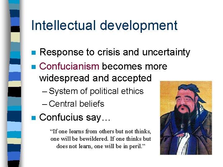 Intellectual development n n Response to crisis and uncertainty Confucianism becomes more widespread and
