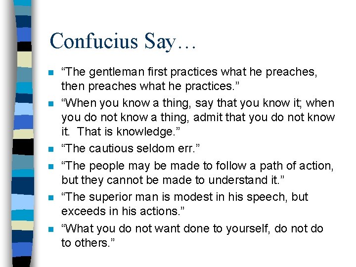 Confucius Say… n n n “The gentleman first practices what he preaches, then preaches